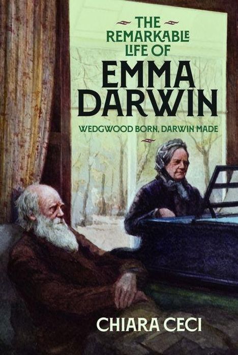 "The Remarkable Life of Emma Darwin. Wedgwood Born, Darwin Made. Chiara Ceci." Illustration mit zwei Personen, eine am Klavier.