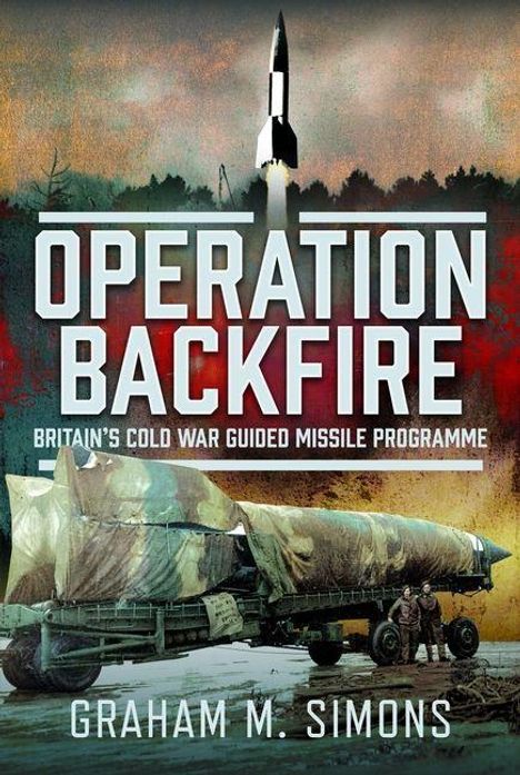 "Operation Backfire: Britain's Cold War Guided Missile Programme" von Graham M. Simons. Rakete hebt im Hintergrund ab.