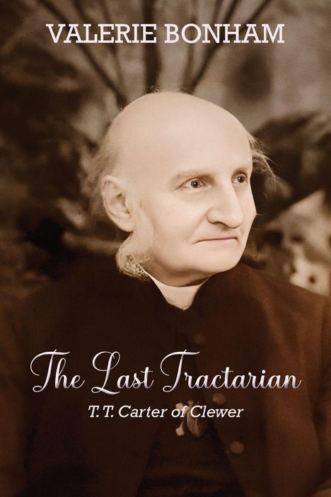 "Valerie Bonham. The Last Tractarian: T.T. Carter of Clewer." Älterer Mann mit freundlichem Ausdruck, in sepia gehalten.
