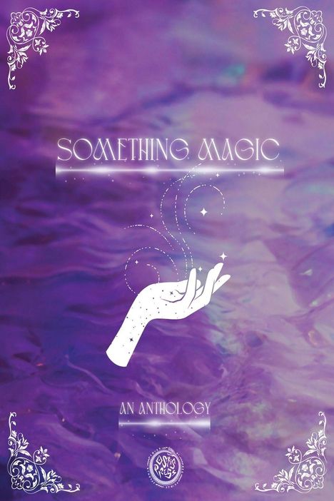 „SOMETHING MAGIC“ und „AN ANTHOLOGY“. Eine Hand mit zauberhaften Effekten auf lila Hintergrund, verziert mit floralen Ecken.