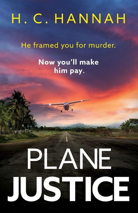 Texte: "H.C. Hannah", "He framed you for murder. Now you’ll make him pay.", "PLANE JUSTICE". Flugzeug landet auf einer Landebahn.