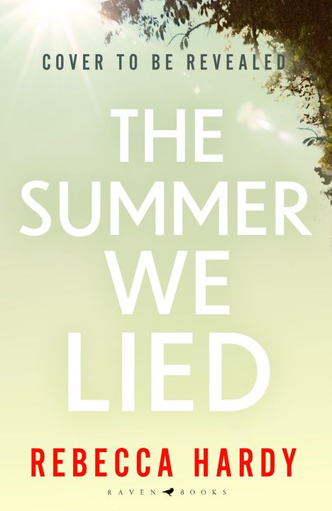 Text: "Cover to be revealed. The Summer We Lied. Rebecca Hardy." Lichtstrahlen und Blätter im Hintergrund, sommerliches Gefühl.
