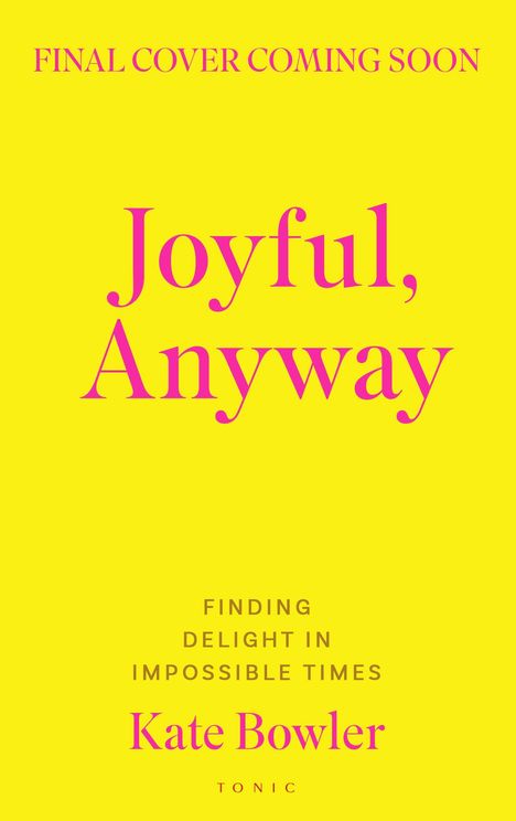 Kate Bowler: Joyful, Anyway, Buch