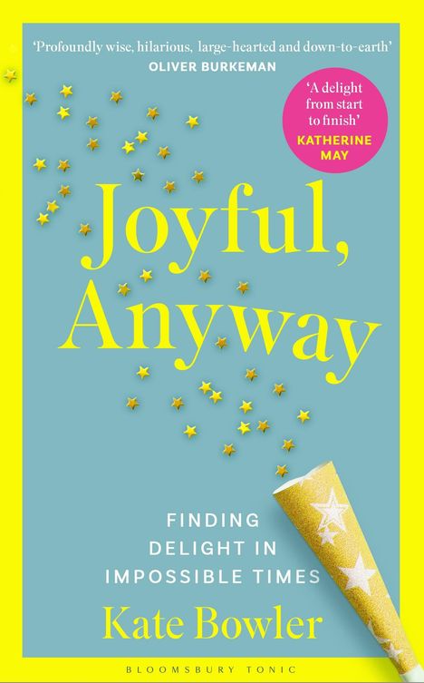 "Joyful, Anyway", "Finding Delight in Impossible Times", Kate Bowler; gelbes Konfetti, blaue Hintergrundfarbe.