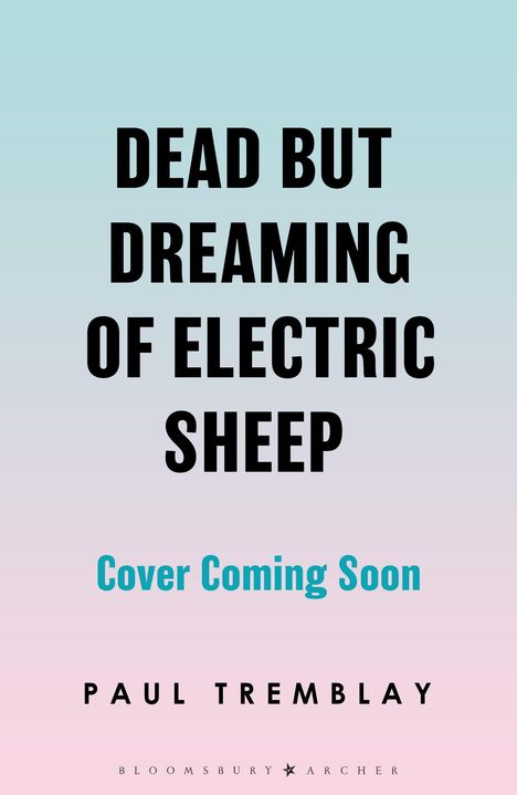 Text: "Dead But Dreaming of Electric Sheep", "Cover Coming Soon", "Paul Tremblay". Hintergrund: Verläuft von blau zu rosa.