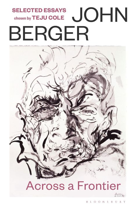 Texte: "SELECTED ESSAYS", "chosen by TEJU COLE", "JOHN BERGER", "Across a Frontier". Illustration: abstraktes Porträt.