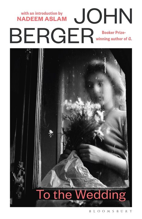 Text: "Nadeem Aslam, John Berger, To the Wedding". Schwarz-weißes Foto einer Person mit Blumen hinter Glas.