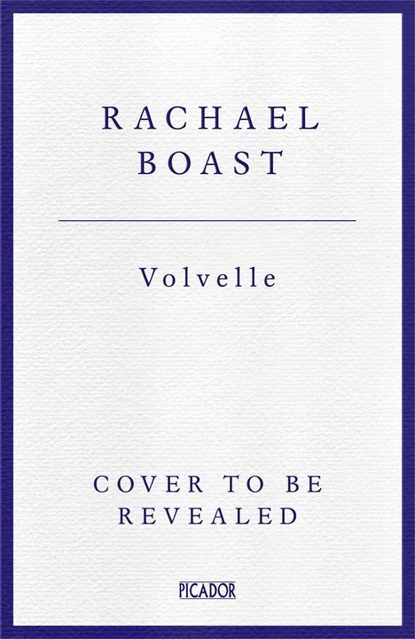 Rachael Boast, "Volvelle". "Cover to be revealed". Unten steht in kleinerer Schrift: PICADOR. Weißer Hintergrund, blauer Rand.