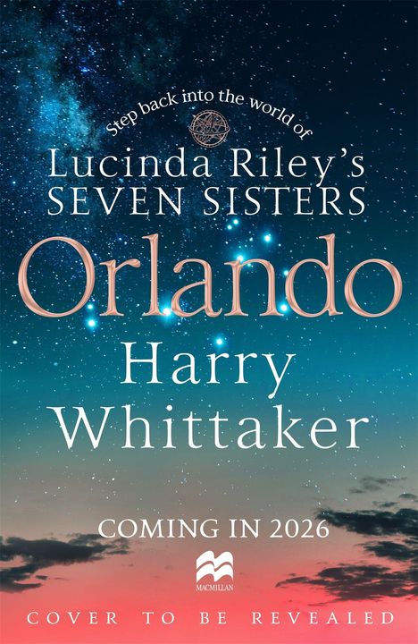 "Lucinda Riley's Seven Sisters", "Orlando", "Harry Whittaker", "Coming in 2026". Nachthimmel mit Sternen. Macmillan-Logo.