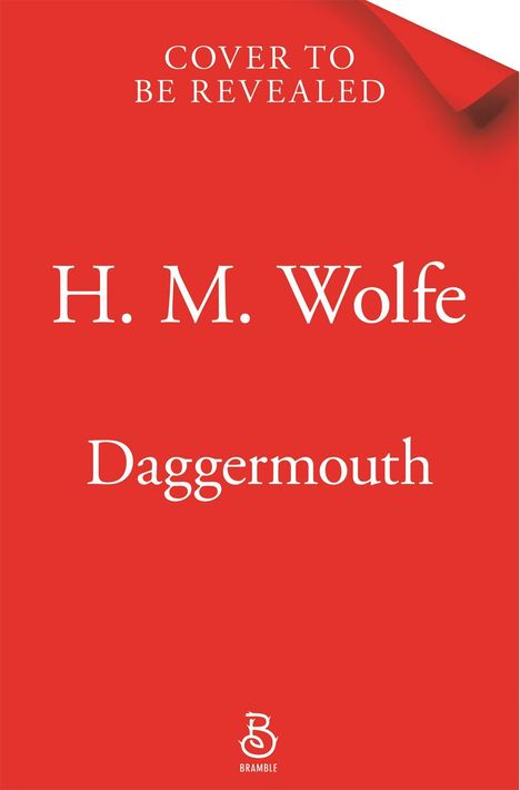 Text: "Cover to be revealed", "H. M. Wolfe", "Daggermouth". Unten ein stilisiertes "Bramble"-Logo auf rotem Hintergrund.