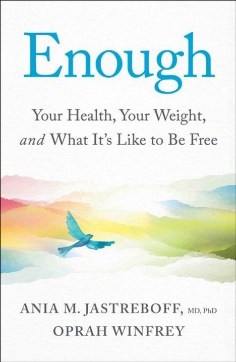 "Enough: Your Health, Your Weight, and What It’s Like to Be Free." Autoren: Ania M. Jastreboff, Oprah Winfrey. Vogel fliegt über bunte Hügel.