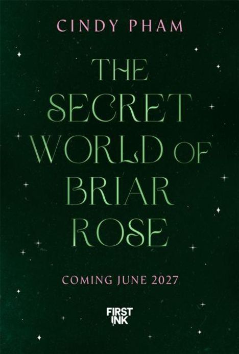 Text: "Cindy Pham. The Secret World of Briar Rose. Coming June 2027. First Ink." Dunkler Hintergrund mit kleinen Sternen.