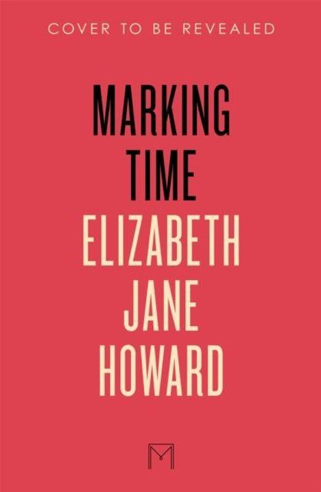 „Marking Time“ von Elizabeth Jane Howard. Oben steht „Cover to be revealed“. Unten zentriertes, minimalistisches Logo.