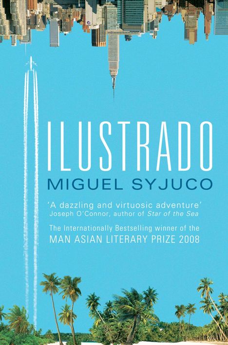 Text: "ILUSTRADO", "Miguel Syjuco", "A dazzling and virtuosic adventure", "MAN ASIAN LITERARY PRIZE 2008". 

Illustration mit blauem Himmel, einem Flugzeug mit Kondensstreifen, vertikaler Skyline und Palmen.