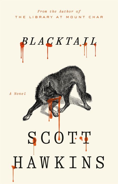 "From the Author of THE LIBRARY AT MOUNT CHAR. BLACKTAIL. A Novel. SCOTT HAWKINS." Illustration: Ein Wolf mit blutähnlichen Tropfen.