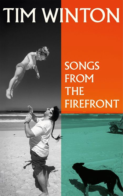 Text: "TIM WINTON", "SONGS FROM THE FIREFRONT". Ein Mann wirft ein Kind in die Luft am Strand, ein Hund beobachtet.