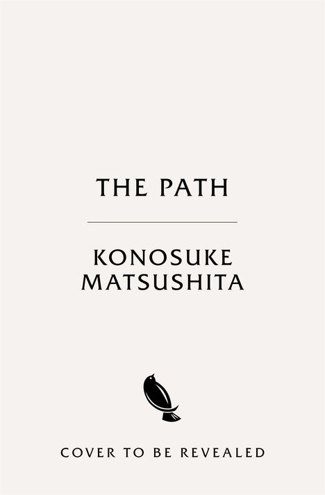 Text: "THE PATH", "KONOSUKE MATSUSHITA", "COVER TO BE REVEALED". Unten ein schwarzes Vogellogo.