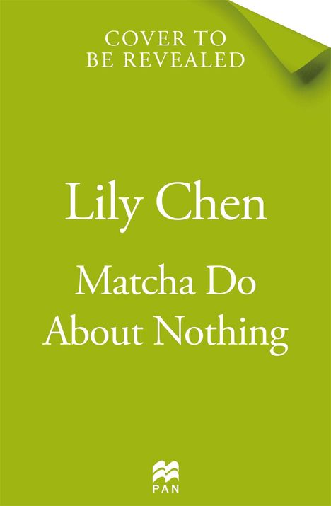 Text: "Cover to be revealed. Lily Chen. Matcha Do About Nothing." 

Grüner Hintergrund mit einem kleinen Logo unten.