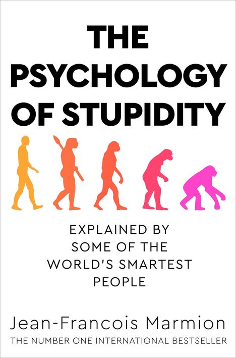 "The Psychology of Stupidity" erklärt von klugen Köpfen. Buchcover zeigt evolutionäre Entwicklung, Autor: Jean-Francois Marmion.