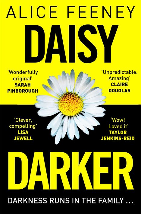 Auf gelbem Hintergrund steht: "Alice Feeney, DAISY DARKER. DARKNESS RUNS IN THE FAMILY." Darunter eine weiße Gänseblume.