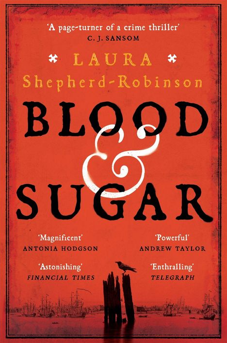Titel: "BLOOD & SUGAR" von Laura Shepherd-Robinson. Rote Illustration mit einem Vogel auf Holzpfosten, Schiffe im Hintergrund.