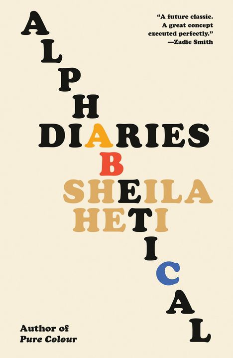 „A future classic. A great concept executed perfectly.“ —Zadie Smith. Alphabetical Diaries. Sheila Heti.