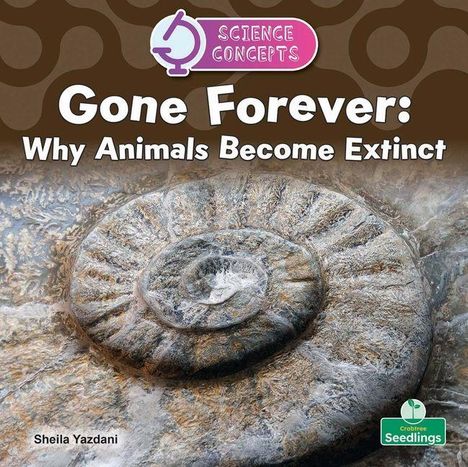 Text: "SCIENCE CONCEPTS, Gone Forever: Why Animals Become Extinct, Sheila Yazdani." Hintergrund: Fossil eines Ammoniten.
