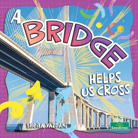 Text: "A BRIDGE HELPS US CROSS" und "Sheila Yazdan". Darstellung einer modernen Brücke in lebhaften Farben und Formen.