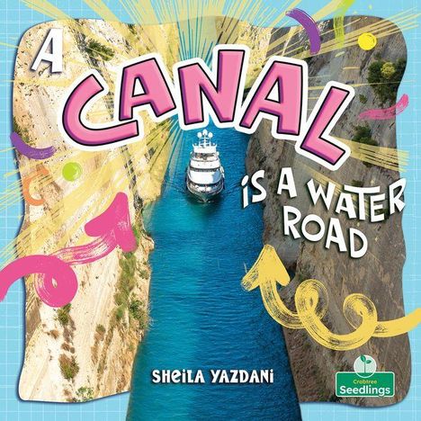 Text: "A CANAL IS A WATER ROAD" und "SHEILA YAZDANI". Ein Schiff im schmalen Kanal, umgeben von Felsen, farbenfrohe Designelemente.