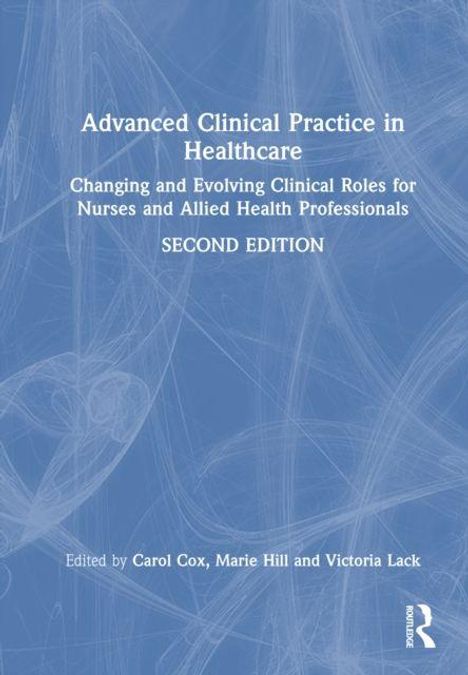 "Advanced Clinical Practice in Healthcare" beschreibt klinische Rollen, zweite Ausgabe. Herausgeber: Carol Cox, Marie Hill, Victoria Lack. Hintergrund in Blau mit Linienmuster.