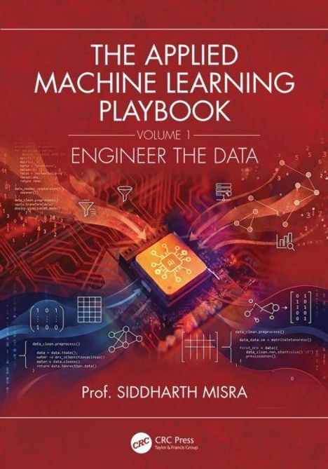 Oben steht: "THE APPLIED MACHINE LEARNING PLAYBOOK VOLUME 1 ENGINEER THE DATA". Unten: "Prof. SIDDHARTH MISRA". Hintergrund: Schaltkreise und Datenvisualisierungen.