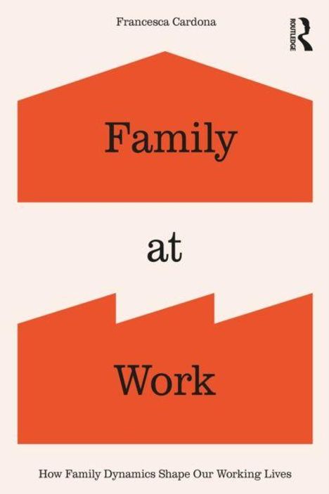 Text: "Family at Work". Darüber "Francesca Cardona" und "Routledge". Unten: "How Family Dynamics Shape Our Working Lives".