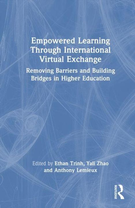 Der Text lautet: Empowered Learning Through International Virtual Exchange, Removing Barriers and Building Bridges in Higher Education. Bearbeitet von Ethan Trinh, Yali Zhao und Anthony Lemieux. Hintergrund in Blau mit weißen Linien. Rechts ein Logo "R".