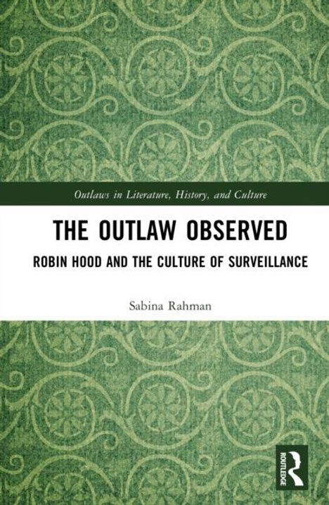 „The Outlaw Observed: Robin Hood and the Culture of Surveillance“ von Sabina Rahman, grüne Muster, Logo unten rechts.