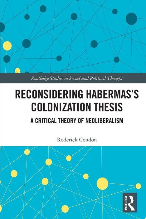 Titel: "Reconsidering Habermas's Colonization Thesis". Autor: Roderick Condon. Hintergrund: Blau mit gelben und schwarzen Kreisen.