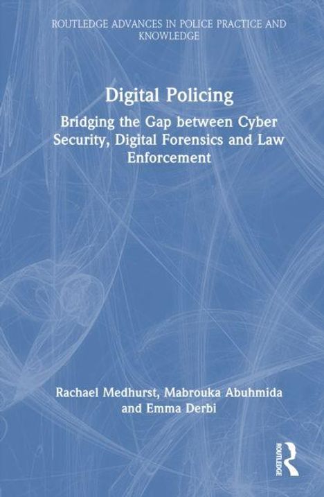 „Digital Policing: Bridging the Gap between Cyber Security, Digital Forensics and Law Enforcement.“ Autoren: Rachael Medhurst, Mabrouka Abuhmida, Emma Derbi. Blaues, abstraktes Hintergrundmuster.