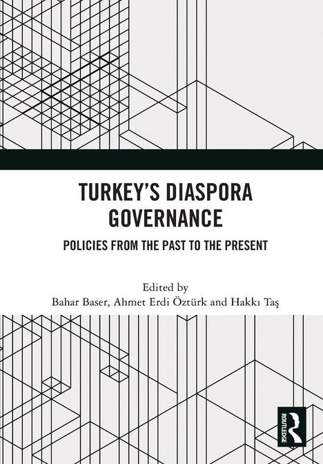 "Turkey's Diaspora Governance: Policies from the Past to the Present" von Bahar Baser, Ahmet Erdi Öztürk, Hakkı Taş. Geometrische Linien.