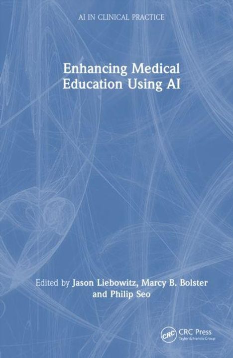 Titel: "Enhancing Medical Education Using AI". Herausgeber: Jason Liebowitz, Marcy B. Bolster, Philip Seo. Blaues Hintergrunddesign.