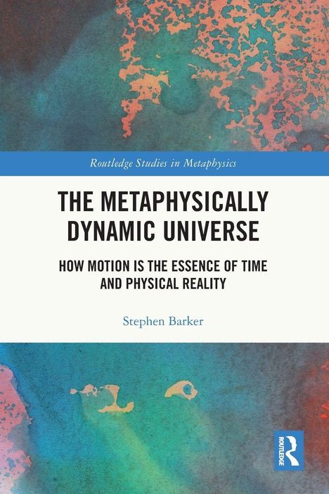 Text: "THE METAPHYSICALLY DYNAMIC UNIVERSE" von Stephen Barker. Abstrakte blaue und orange Farbmuster.
