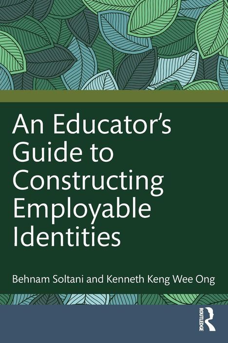 „An Educator’s Guide to Constructing Employable Identities“ von Behnam Soltani, Kenneth Keng Wee Ong. Blättermuster.