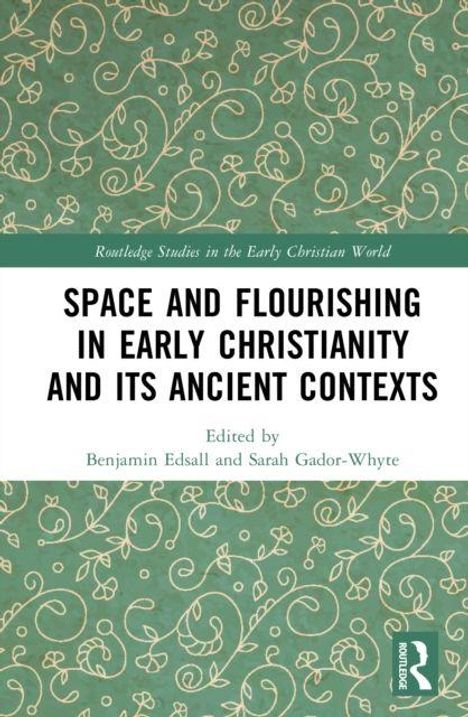 "Space and Flourishing in Early Christianity and Its Ancient Contexts" von Benjamin Edsall und Sarah Gador-Whyte. Grünen, verschnörkelten Hintergrund.