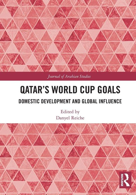 "Qatar's World Cup Goals: Domestic Development and Global Influence." Editor: Danyel Reiche. Geometrisches Dreiecksmuster.