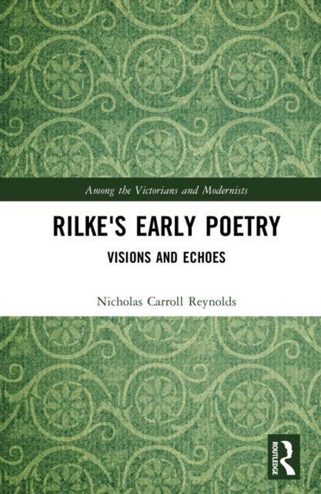Text: "RILKE'S EARLY POETRY, VISIONS AND ECHOES, Nicholas Carroll Reynolds." Grünes, dekoratives Muster im Hintergrund.