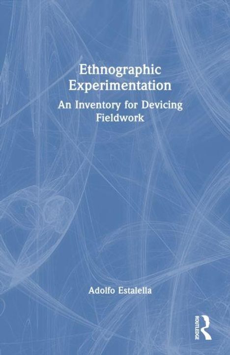 „Ethnographic Experimentation: An Inventory for Devicing Fieldwork“, Adolfo Estalella, Logo unten rechts. Abstraktes blaues Muster.