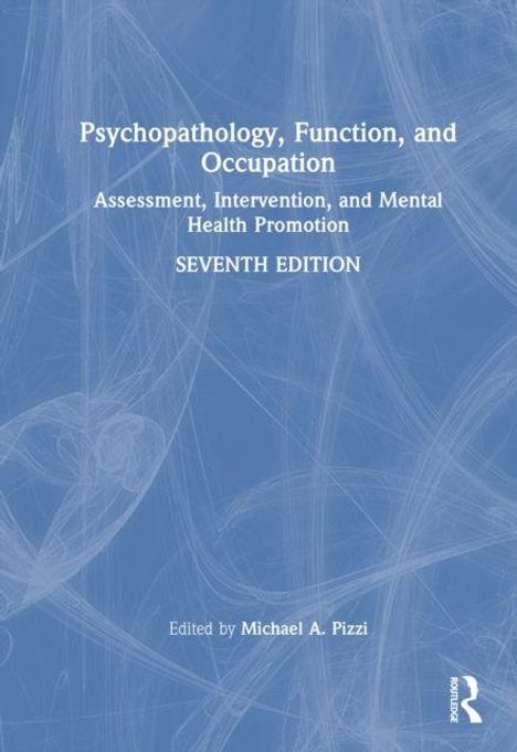 "Psychopathology, Function, and Occupation. Assessment, Intervention, and Mental Health Promotion. Seventh Edition. Edited by Michael A. Pizzi." Blaues, abstraktes Hintergrunddesign.