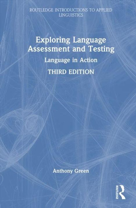 „Exploring Language Assessment and Testing: Language in Action, Third Edition“ von Anthony Green, blauer Hintergrund.