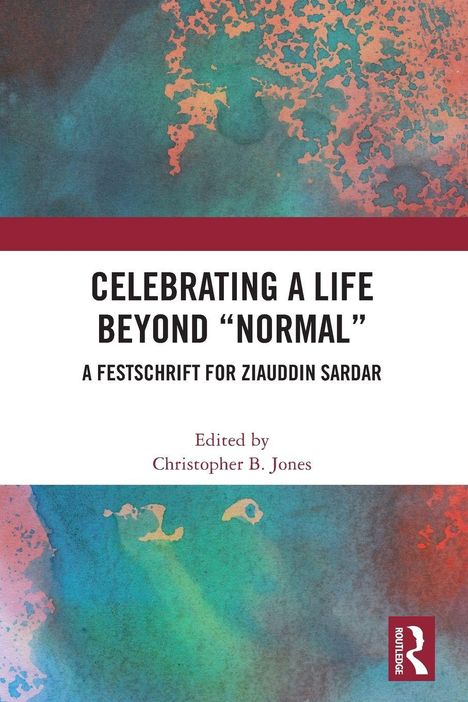 „Celebrating a Life Beyond 'Normal'; A Festschrift for Ziauddin Sardar. Edited by Christopher B. Jones.“ Abstrakte Kunst in Blau und Orange.