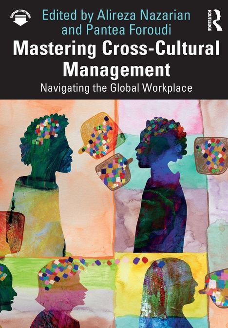 Texte: "Edited by Alireza Nazarian and Pantea Foroudi, Mastering Cross-Cultural Management, Navigating the Global Workplace."  
Illustration: Bunte Profile in einer abstrakten Komposition.