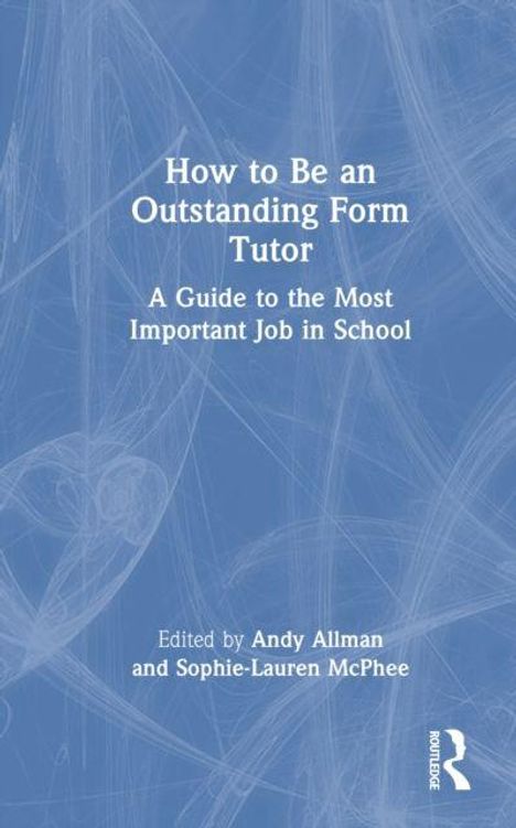 "How to Be an Outstanding Form Tutor" steht oben. "Edited by Andy Allman and Sophie-Lauren McPhee" darunter auf blauem Hintergrund.
