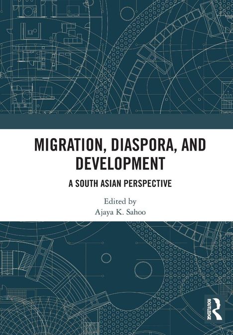 „Migration, Diaspora, and Development: A South Asian Perspective“, herausgegeben von Ajaya K. Sahoo. Hintergrund: Blaupausen.
